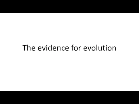 The evidence for evolution