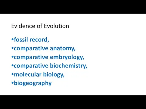 Evidence of Evolution fossil record, comparative anatomy, comparative embryology, comparative biochemistry, molecular biology, biogeography