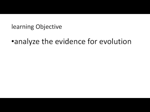 learning Objective analyze the evidence for evolution