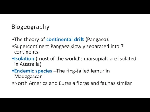 Biogeography The theory of continental drift (Pangaea). Supercontinent Pangaea slowly separated