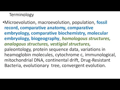 Terminology Microevolution, macroevolution, population, fossil record, comparative anatomy, comparative embryology, comparative