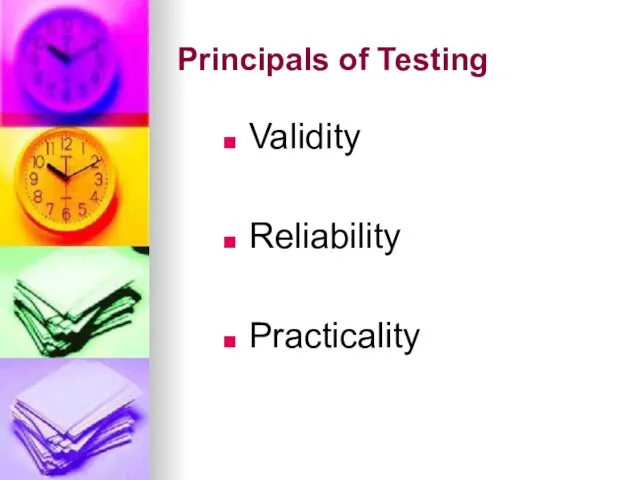 Principals of Testing Validity Reliability Practicality