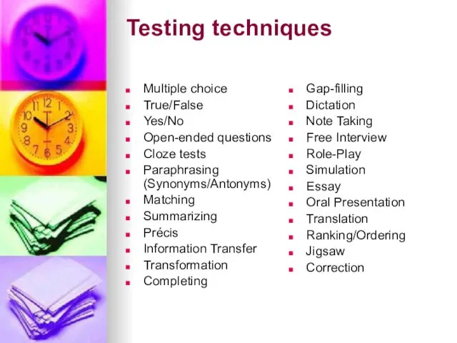 Testing techniques Multiple choice True/False Yes/No Open-ended questions Cloze tests Paraphrasing