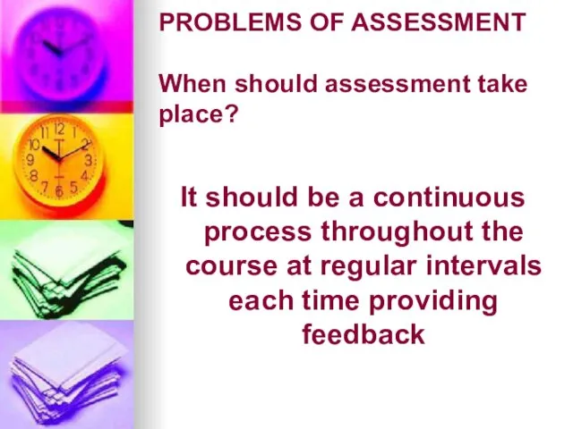 PROBLEMS OF ASSESSMENT When should assessment take place? It should be