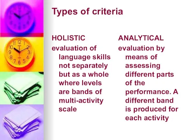 Types of criteria HOLISTIC evaluation of language skills not separately but