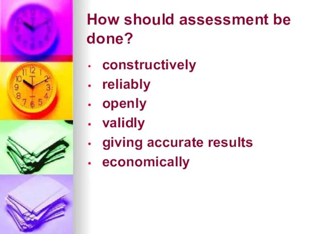 How should assessment be done? constructively reliably openly validly giving accurate results economically