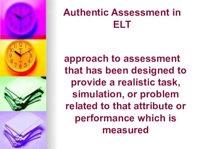 Authentic Assessment in ELT approach to assessment that has been designed