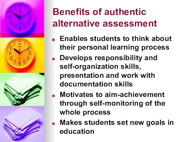 Benefits of authentic alternative assessment Enables students to think about their