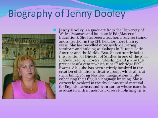 Biography of Jenny Dooley Jenny Dooley is a graduate from the