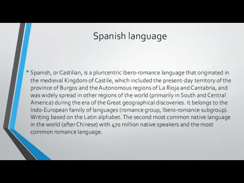 Spanish language Spanish, or Castilian, is a pluricentric Ibero-romance language that