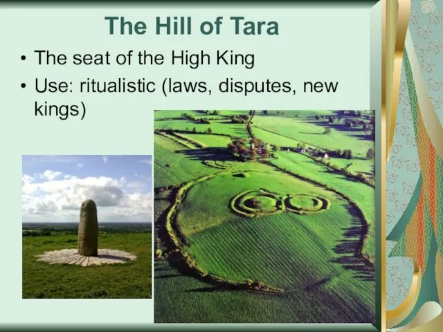 The Hill of Tara The seat of the High King Use: ritualistic (laws, disputes, new kings)