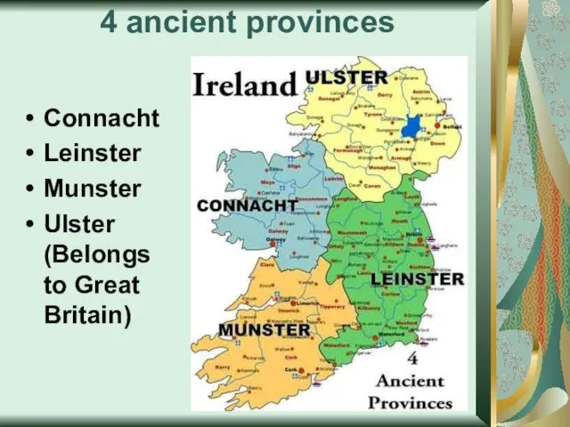 4 ancient provinces Connacht Leinster Munster Ulster (Belongs to Great Britain)