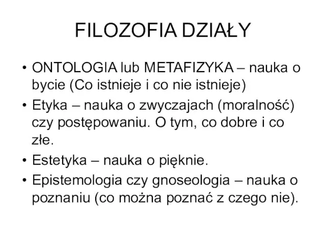 FILOZOFIA DZIAŁY ONTOLOGIA lub METAFIZYKA – nauka o bycie (Co istnieje