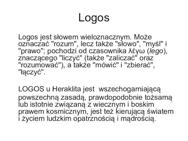 Logos Logos jest słowem wieloznacznym. Może oznaczać "rozum", lecz także "słowo",