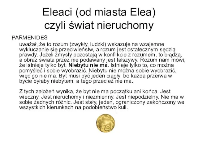 Eleaci (od miasta Elea) czyli świat nieruchomy PARMENIDES uważał, że to