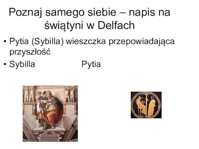 Poznaj samego siebie – napis na świątyni w Delfach Pytia (Sybilla) wieszczka przepowiadająca przyszłość Sybilla Pytia