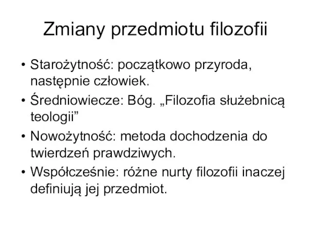 Zmiany przedmiotu filozofii Starożytność: początkowo przyroda, następnie człowiek. Średniowiecze: Bóg. „Filozofia