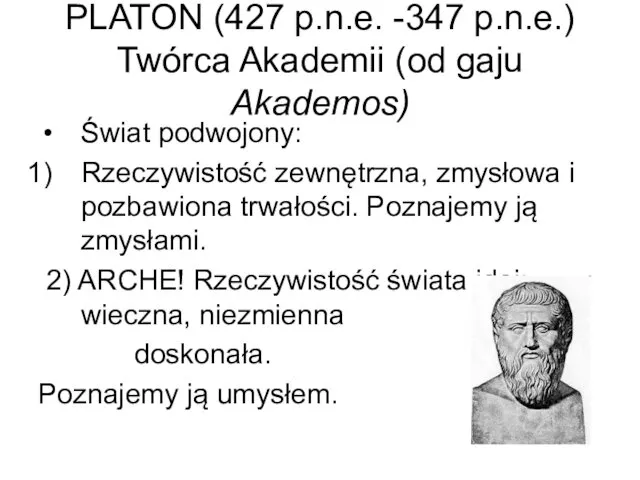 PLATON (427 p.n.e. -347 p.n.e.) Twórca Akademii (od gaju Akademos) Świat