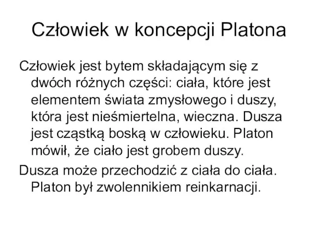 Człowiek w koncepcji Platona Człowiek jest bytem składającym się z dwóch