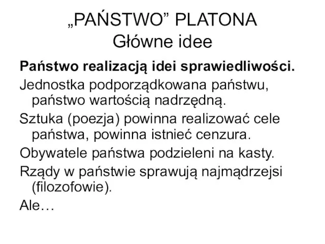 „PAŃSTWO” PLATONA Główne idee Państwo realizacją idei sprawiedliwości. Jednostka podporządkowana państwu,