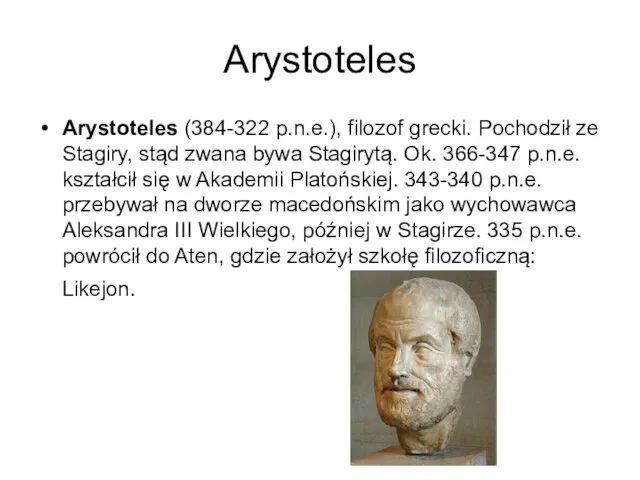 Arystoteles Arystoteles (384-322 p.n.e.), filozof grecki. Pochodził ze Stagiry, stąd zwana