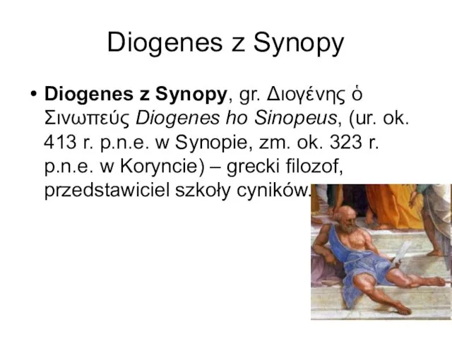 Diogenes z Synopy Diogenes z Synopy, gr. Διογένης ὁ Σινωπεύς Diogenes