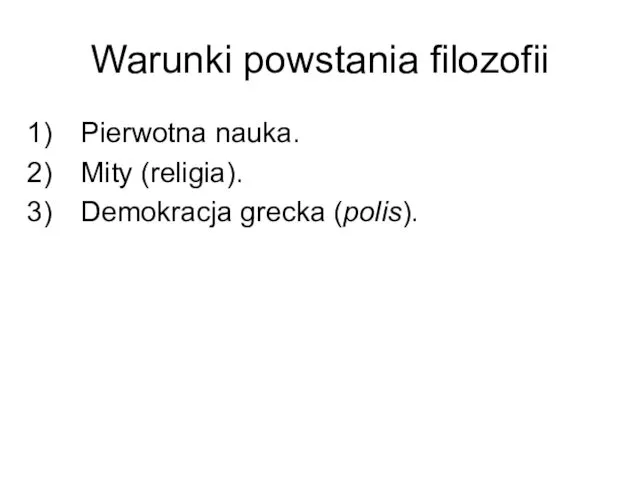 Warunki powstania filozofii Pierwotna nauka. Mity (religia). Demokracja grecka (polis).