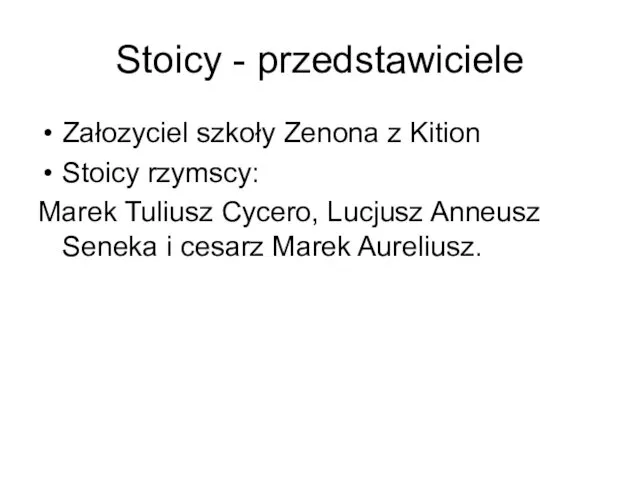 Stoicy - przedstawiciele Załozyciel szkoły Zenona z Kition Stoicy rzymscy: Marek