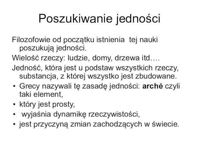 Poszukiwanie jedności Filozofowie od początku istnienia tej nauki poszukują jedności. Wielość