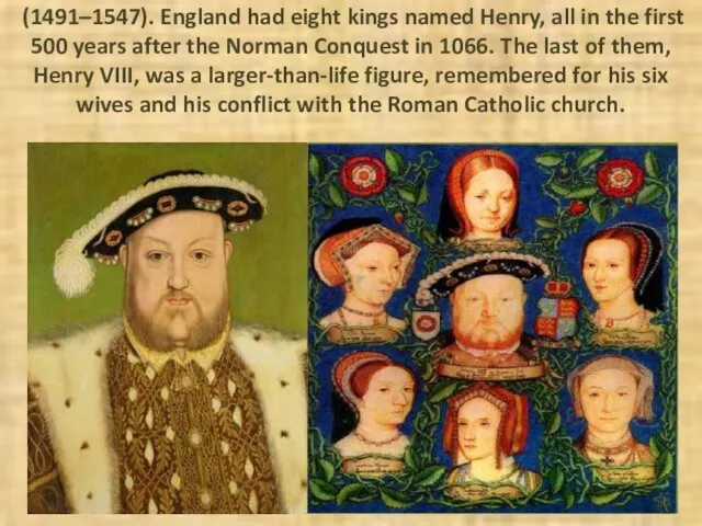 (1491–1547). England had eight kings named Henry, all in the first