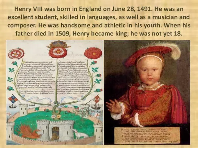 Henry VIII was born in England on June 28, 1491. He