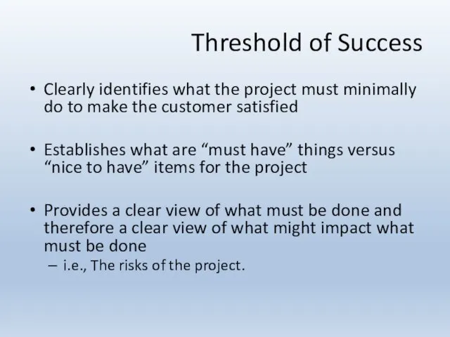 Threshold of Success Clearly identifies what the project must minimally do