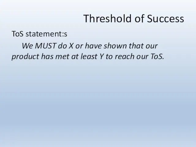 Threshold of Success ToS statement:s We MUST do X or have