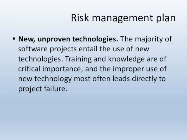 New, unproven technologies. The majority of software projects entail the use