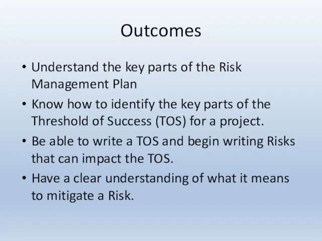 Outcomes Understand the key parts of the Risk Management Plan Know