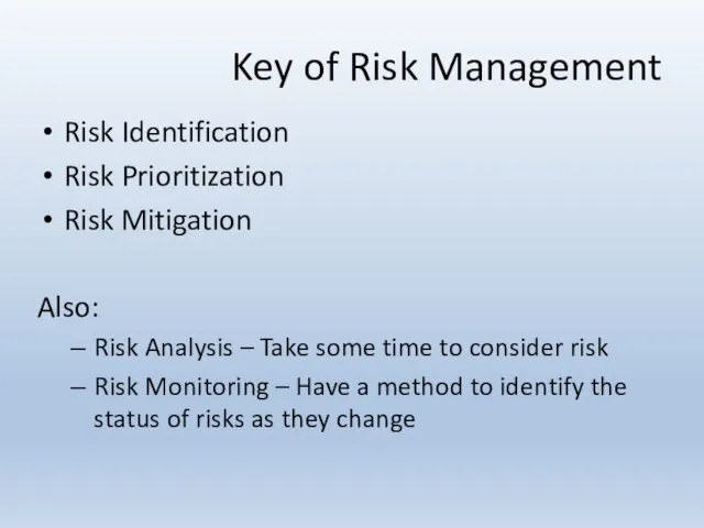 Key of Risk Management Risk Identification Risk Prioritization Risk Mitigation Also: