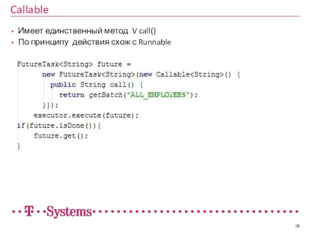 Callable Имеет единственный метод V call() По принципу действия схож с Runnable