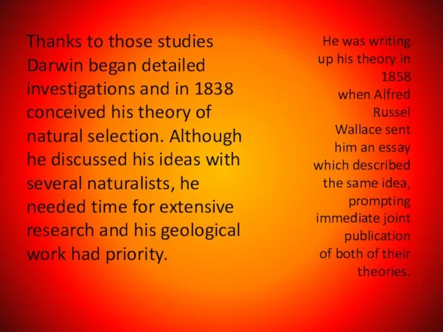 Thanks to those studies Darwin began detailed investigations and in 1838