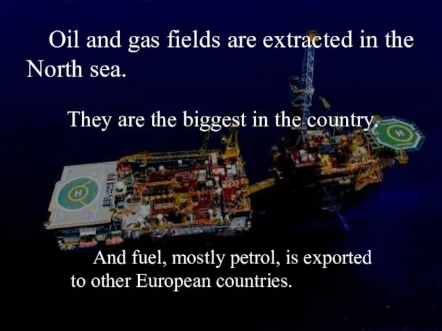 Oil and gas fields are extracted in the North sea. They