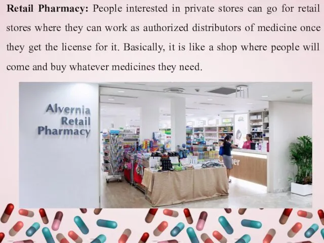 Retail Pharmacy: People interested in private stores can go for retail