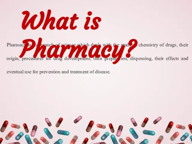 Pharmacy is the branch of science which deals with the study