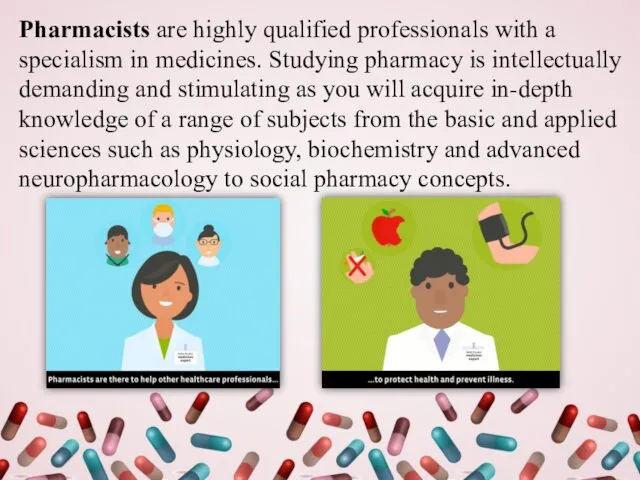 Pharmacists are highly qualified professionals with a specialism in medicines. Studying