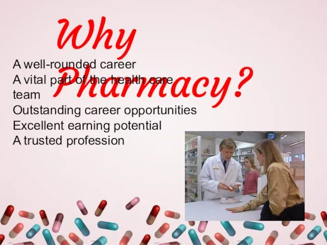 Why Pharmacy? A well-rounded career A vital part of the health