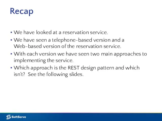 Recap We have looked at a reservation service. We have seen