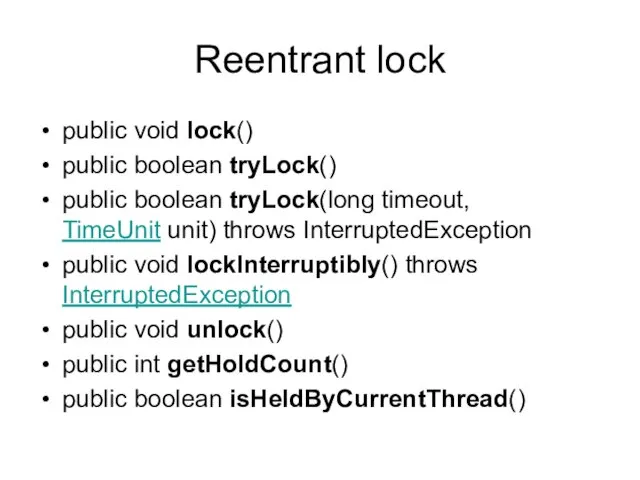 Reentrant lock public void lock() public boolean tryLock() public boolean tryLock(long