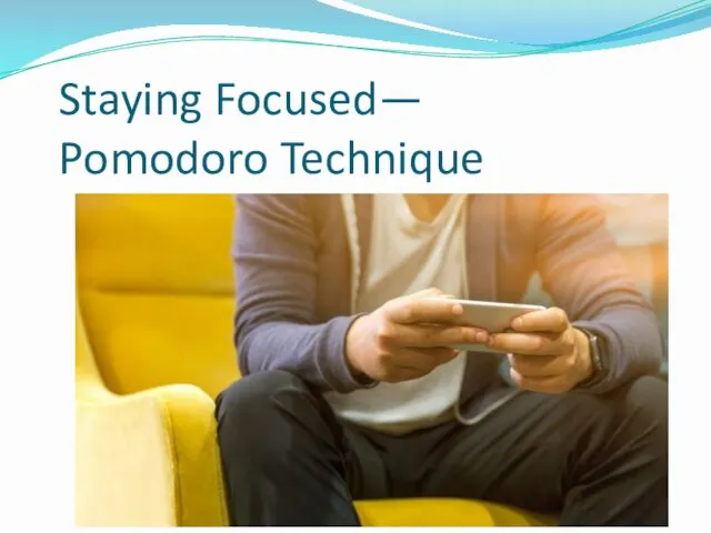 Staying Focused— Pomodoro Technique