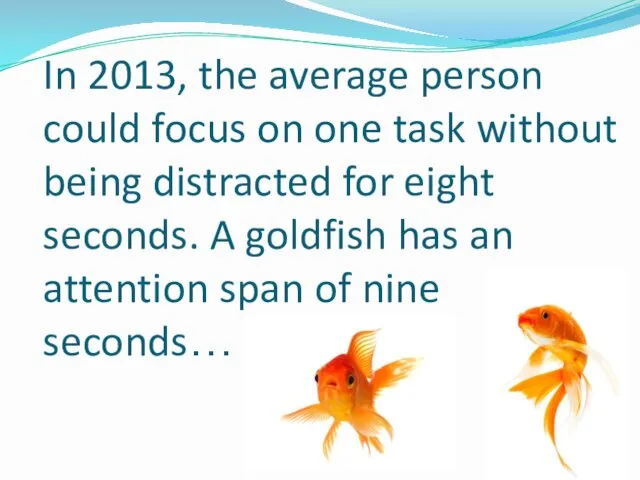 In 2013, the average person could focus on one task without