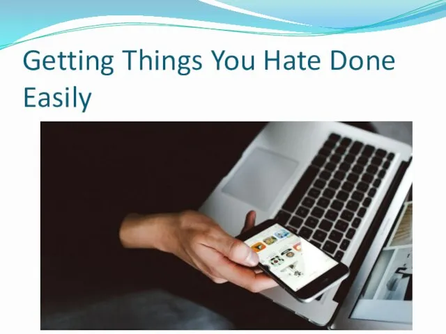 Getting Things You Hate Done Easily