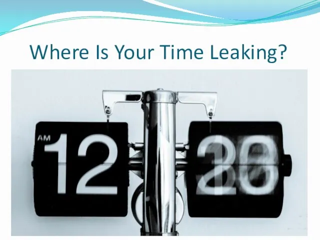 Where Is Your Time Leaking?