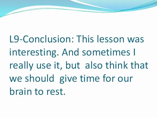 L9-Conclusion: This lesson was interesting. And sometimes I really use it,